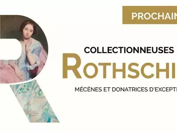 Expositions Cultures Arts-Collectionneuses Rothschild. Mécènes et donatrices d'exception
