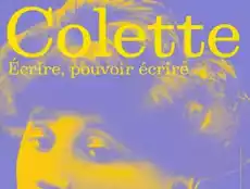 Exhibitions Arts Cultures-Exposition « Colette | Écrire, pouvoir écrire »