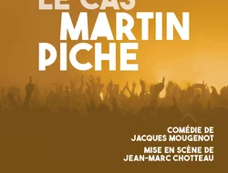 Spectacles-Le Cas Martin Piche, comédie de Jacques Mougenot, mise en scène par Jean-Marc Chotteau